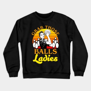 Grab Those Balls Ladies Bowling Retro For Women, Fun Bowling Crewneck Sweatshirt